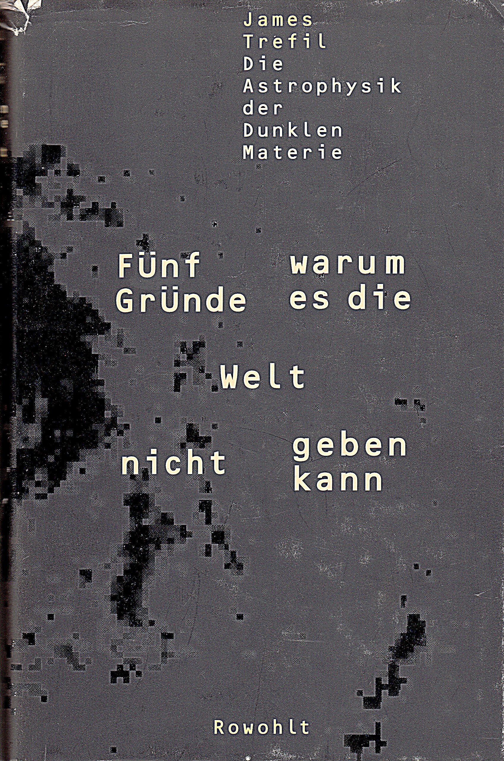Fünf Gründe, warum es die Welt nicht geben kann: Die Astrophysik der Dunklen Materie Science