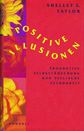 Positive Illusionen: Produktive Selbsttäuschung und seelische Gesundheit Lifestyle