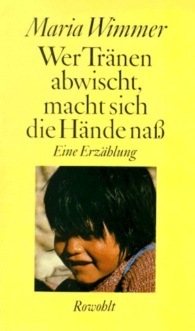 Wer Tränen abwischt, macht sich die Hände nass: Eine Erzählung Books