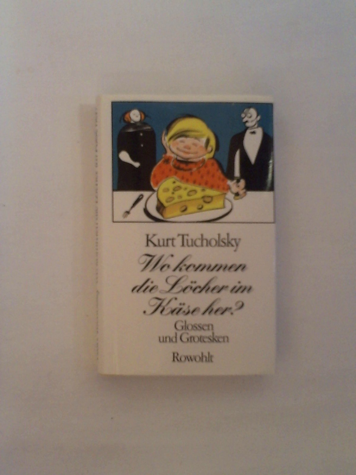 Wo kommen die Löcher im Käse her?: Glossen und Grotesken (Kleine Geschenkbände) Classics