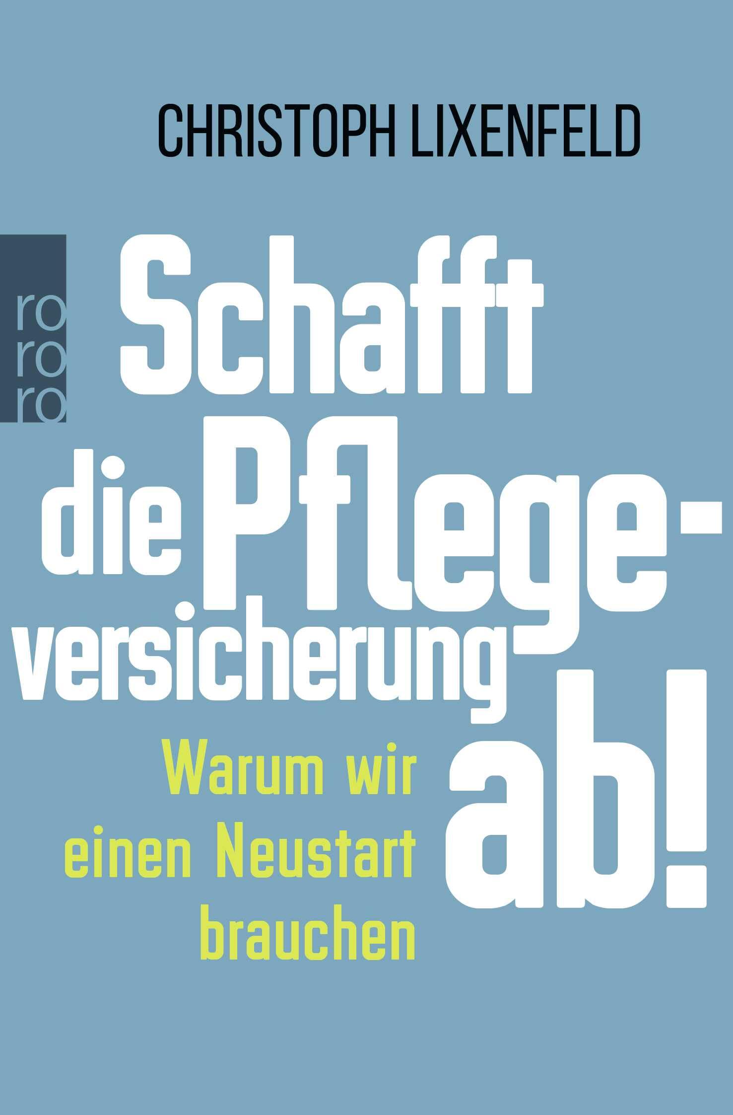 Schafft die Pflegeversicherung ab!: Warum wir einen Neustart brauchen Law