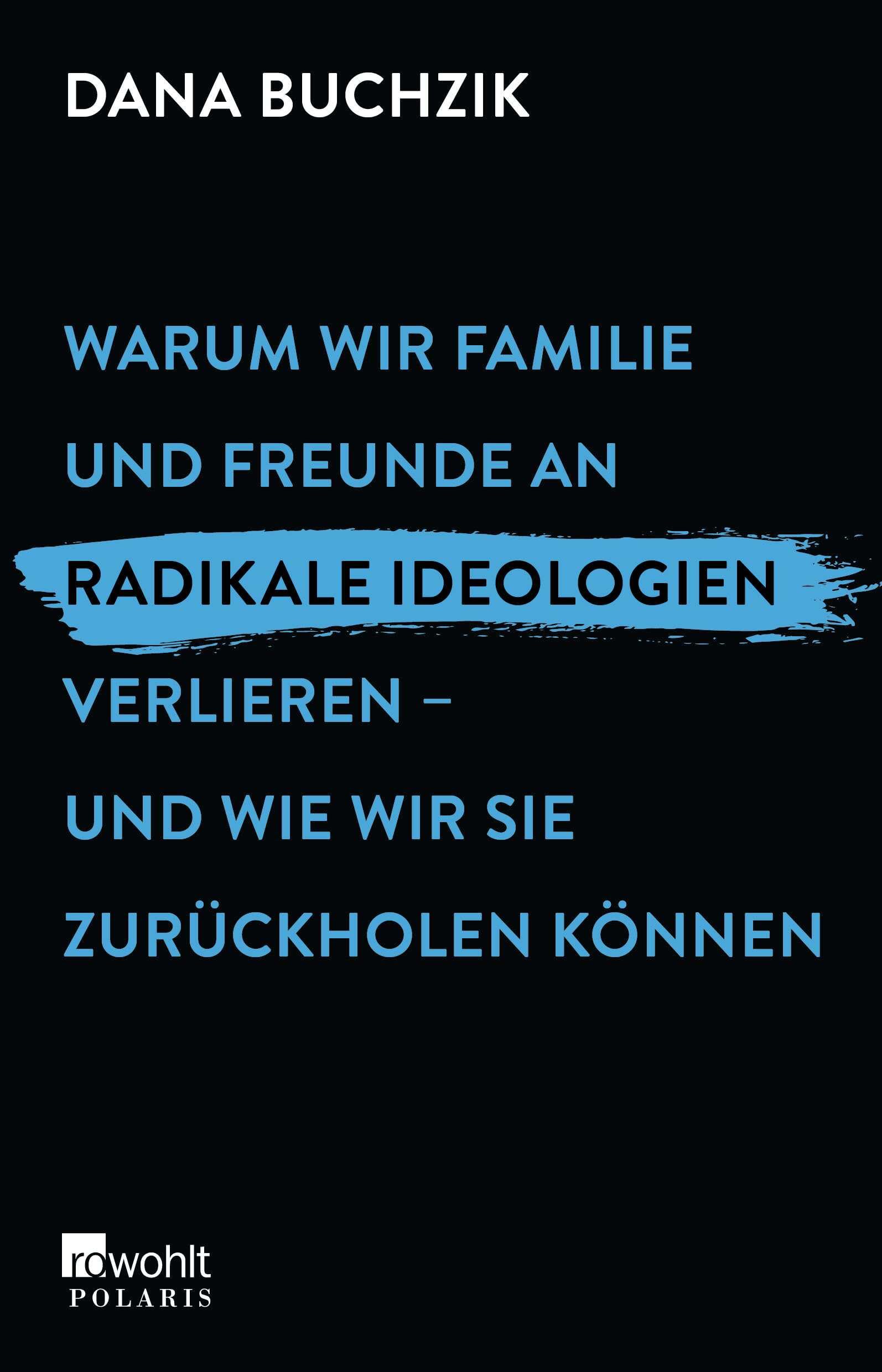 Warum wir Familie und Freunde an radikale Ideologien verlieren - und wie wir sie zurückholen können Social Sciences