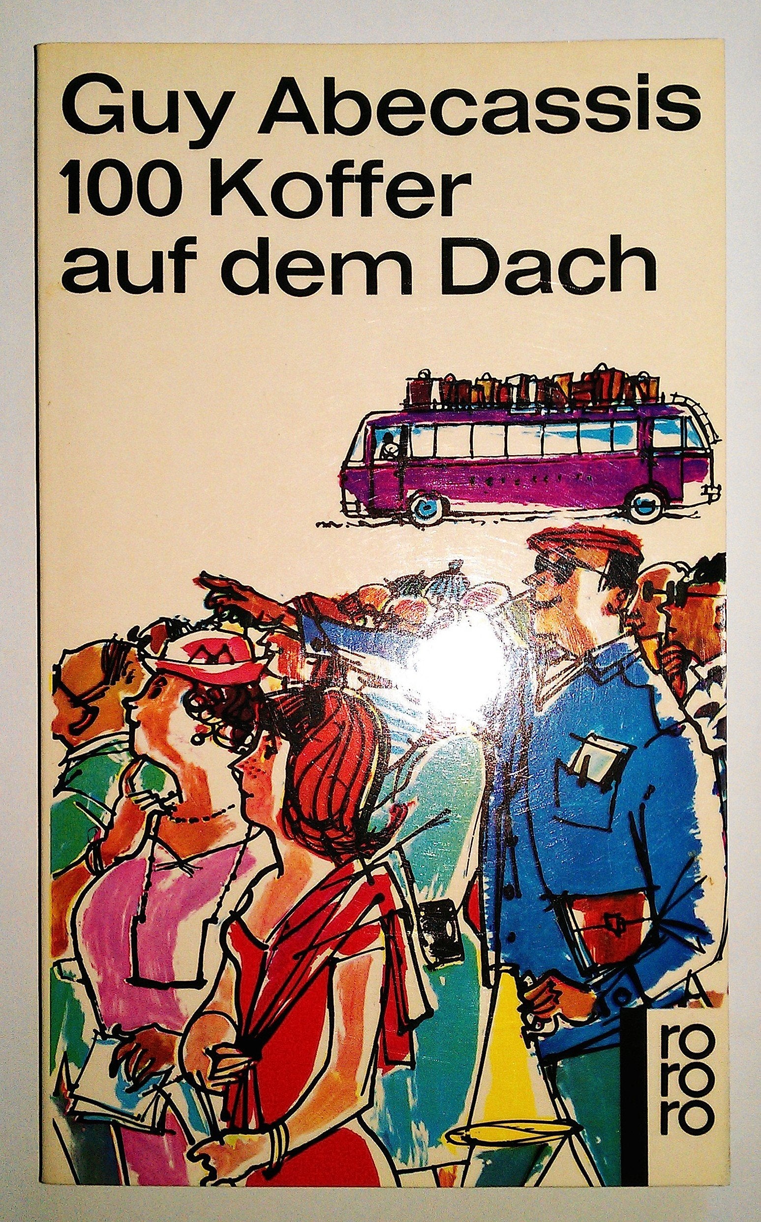 100 Koffer auf dem Dach: Auf Gesellschaftsreisen vom Nordkap bis Kairo: Ein Reiseleiter plaudert aus dem Bus Books