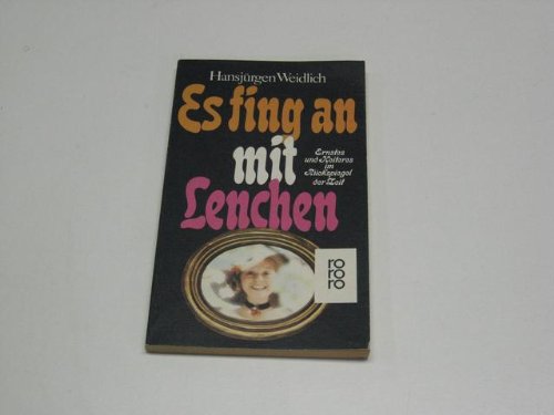 Es fing an mit Lenchen: Ernstes und Heiteres im Rückspiegel der Zeit Books