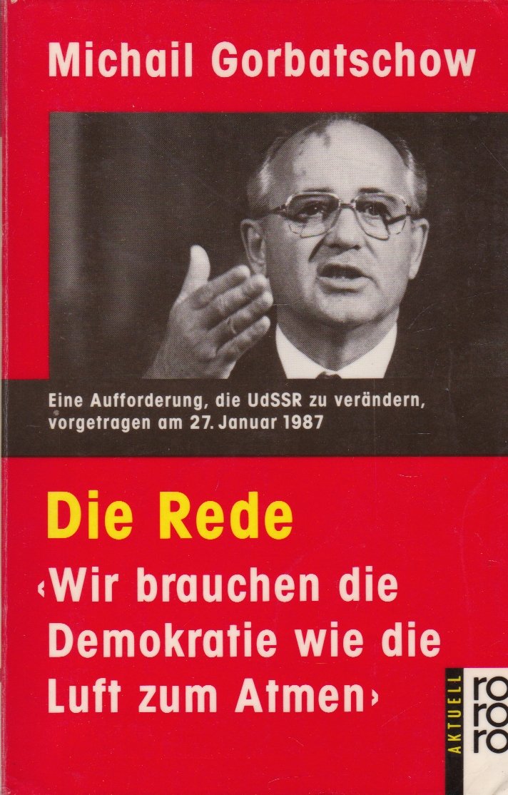 Die Rede: "Wir brauchen die Demokratie wie die Luft zum Atmen": Referat vor dem ZK der KPdSU am 27. Januar 1987 Politics & History