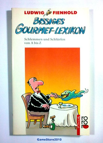 Bissiges Gourmet-Lexikon: Schlemmen und Schlürfen von A bis Z Learning & Reference