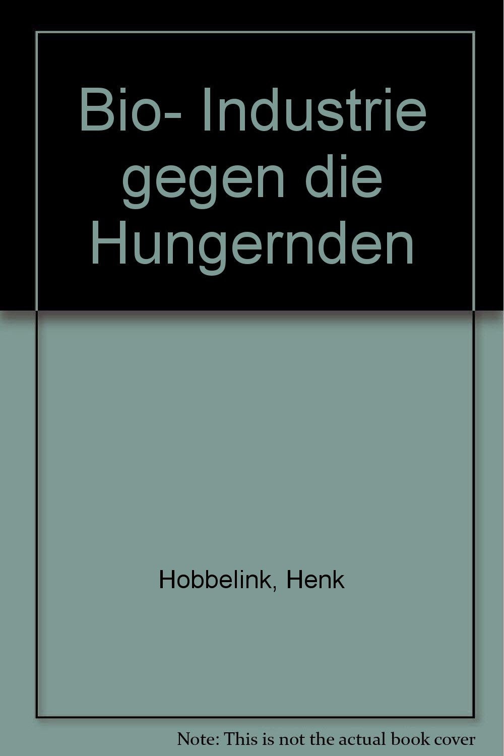 Bio-Industrie gegen die Hungernden: Die Gen-Multis und die Lebens-Mittel der Dritten Welt Business, Finance & Career