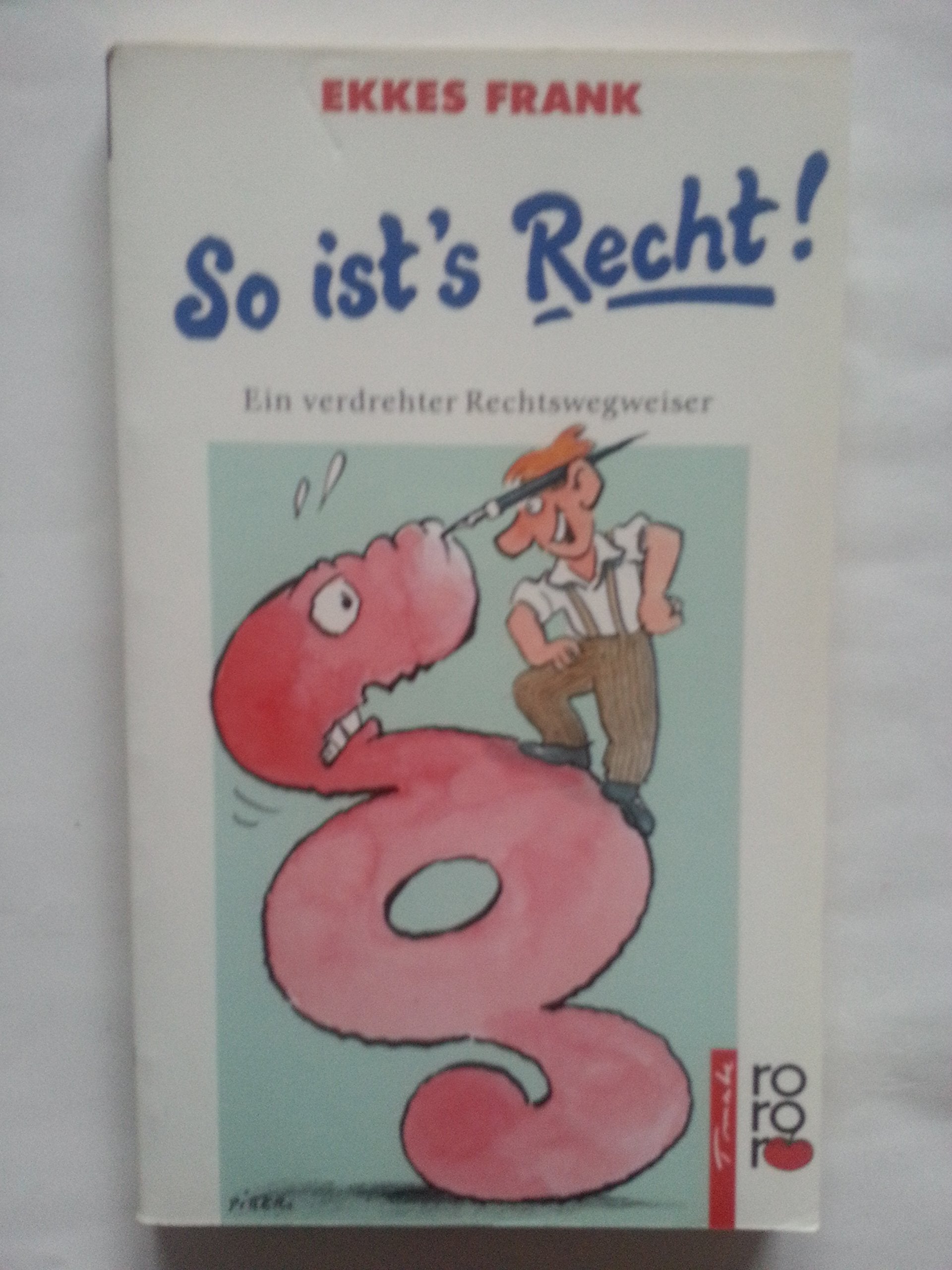 So ist's Recht. Ein verdrehter Rechtswegweiser (rororo tomate) Law