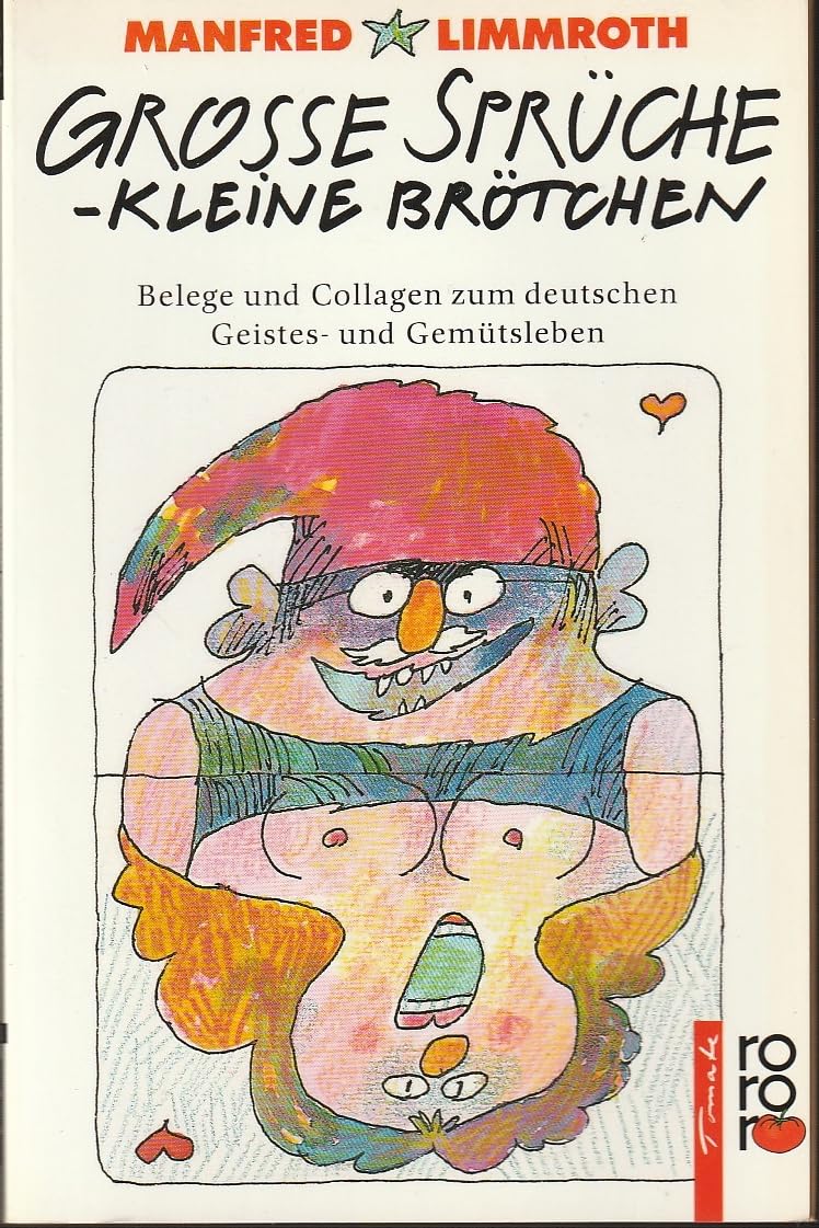 Große Sprüche, kleine Brötchen: Belege und Collagen zum deutschen Geistes- und Gemütsleben: Belege und Collagen zum deutschen Geistes- und ... tomate) (rororo: Rowohlts Rotations Romane) Books