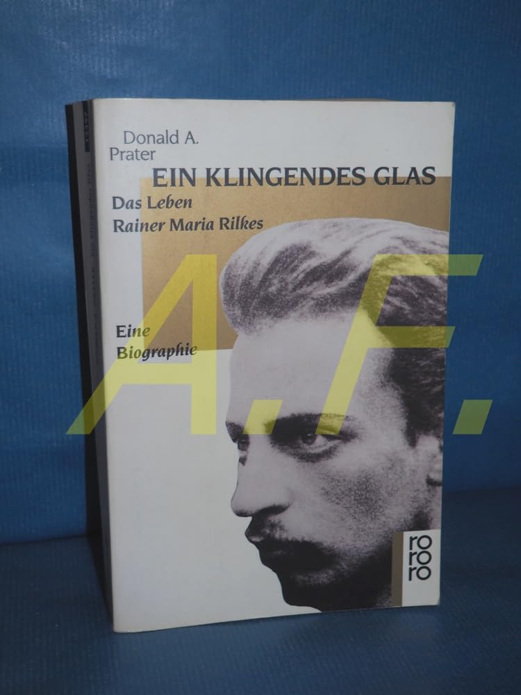 Ein klingendes Glas: Das Leben Rainer Maria Rilkes - Eine Biographie Books