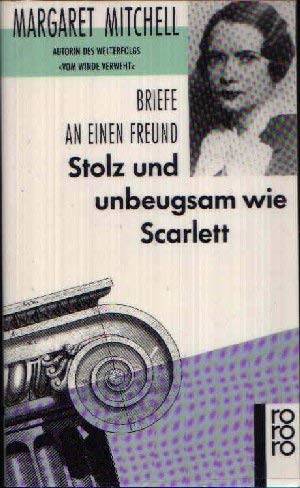 Stolz und unbeugsam wie Scarlett: Briefe an einen Freund (rororo: Rowohlts Rotations Romane) Essays & Short Stories