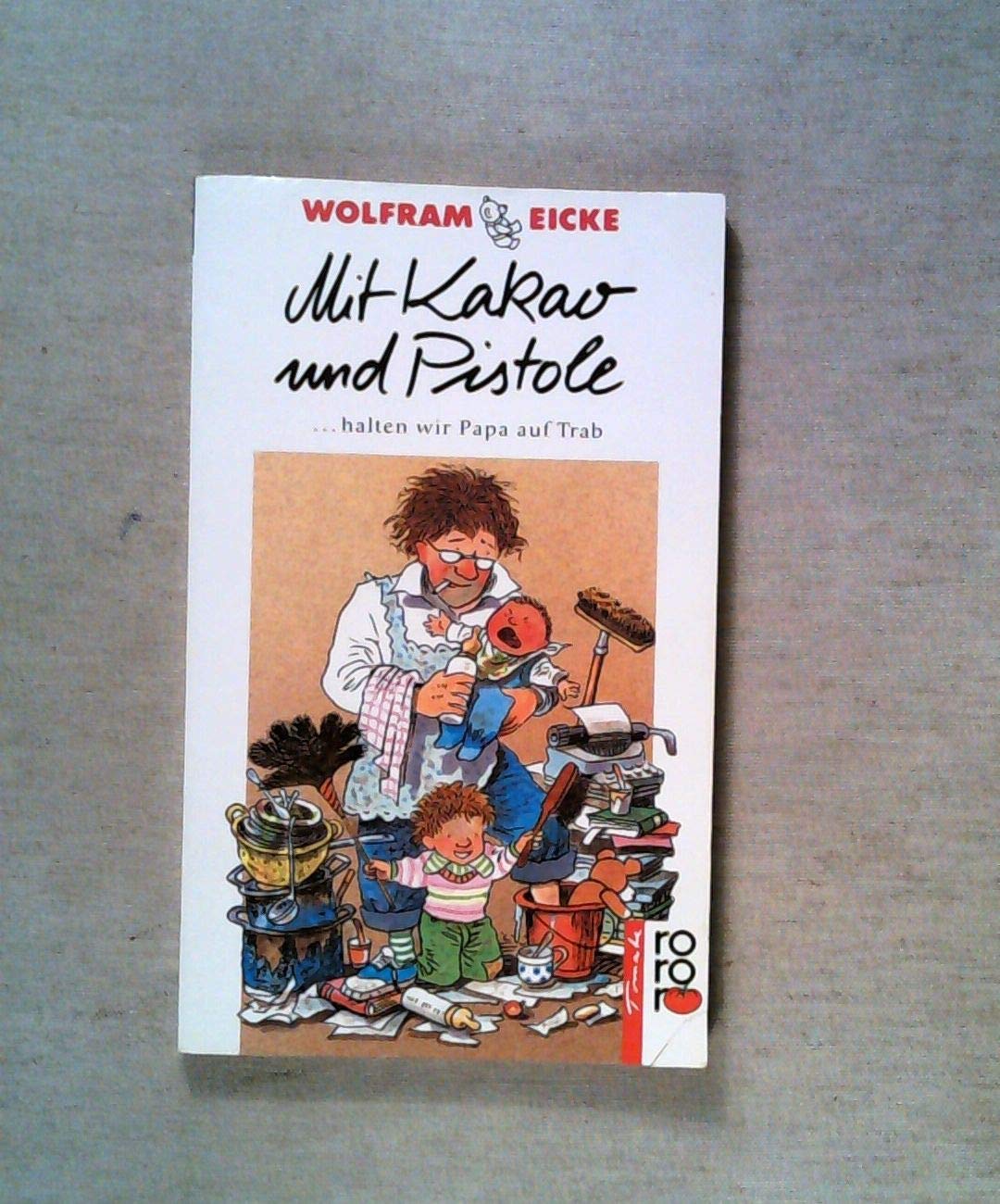 Mit Kakao und Pistole: ...halten wir Papa auf Trab. (rororo tomate) (rororo: Rowohlts Rotations Romane) Books