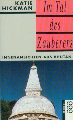 Im Tal des Zauberers: Innenansichten aus Bhutan. (horizonte) (rororo: Rowohlts Rotations Romane) Social Sciences