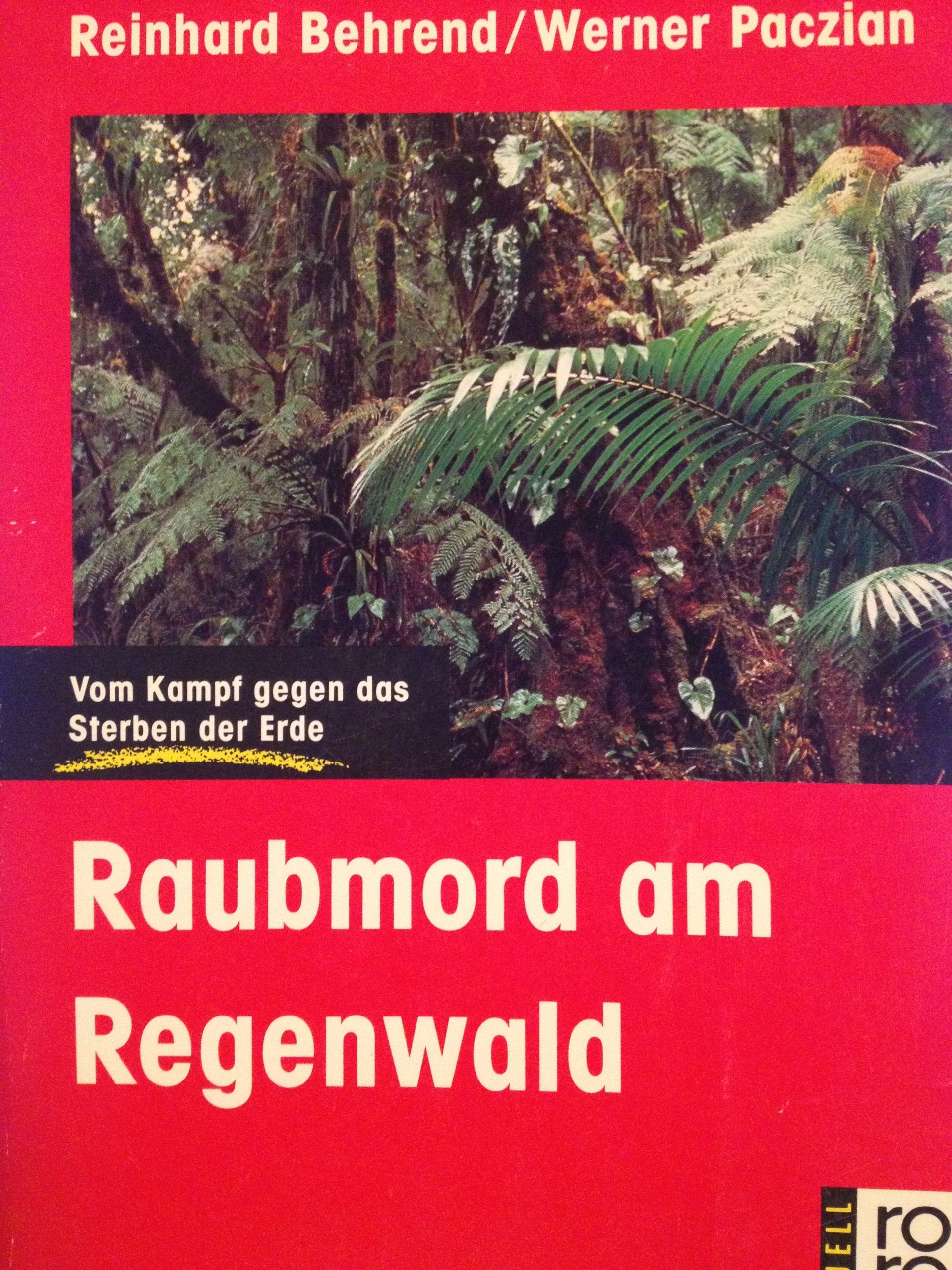 Raubmord am Regenwald: Vom Kampf gegen das Sterben der Erde (rororo aktuell) Natural Sciences