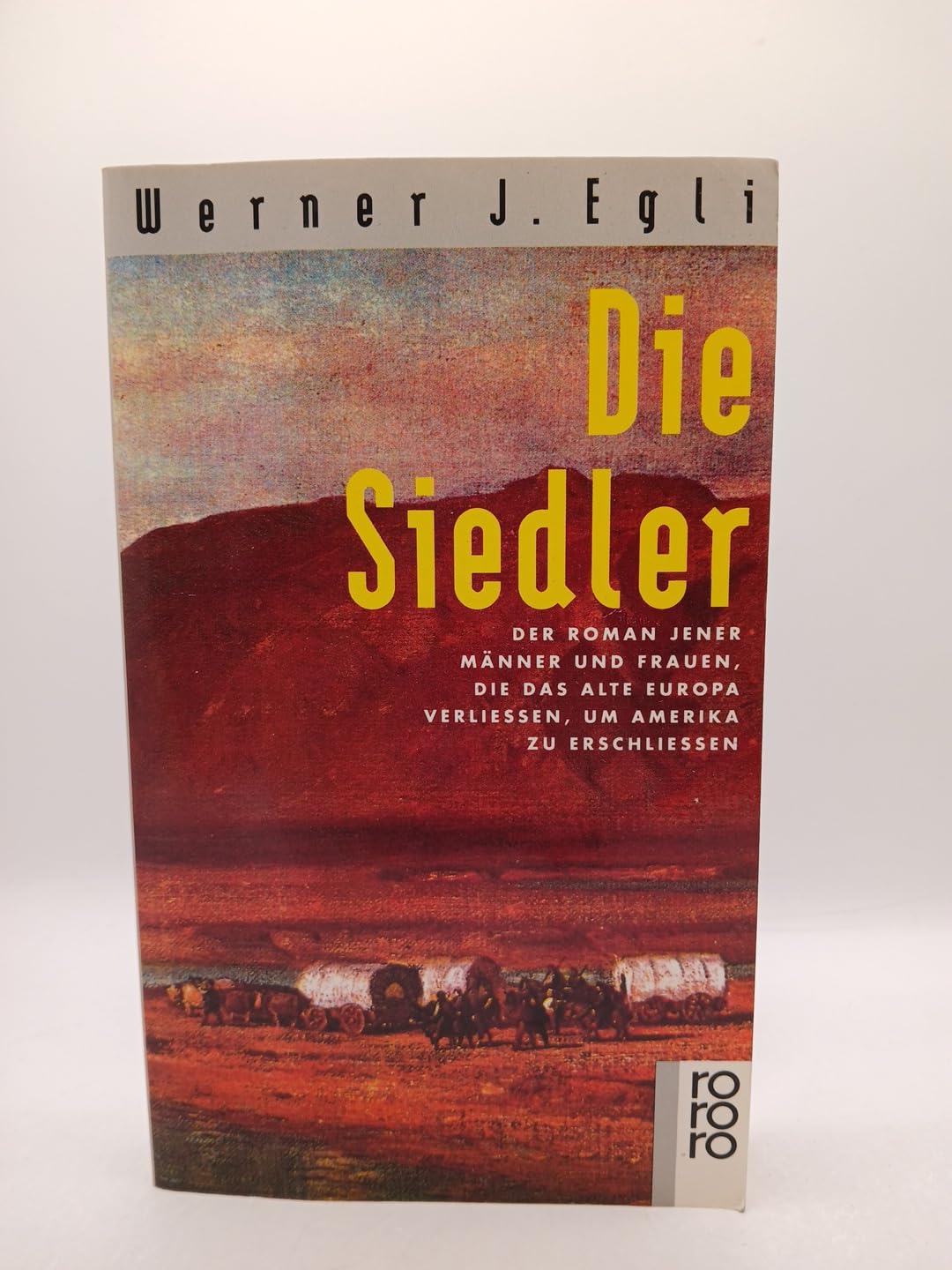 Die Siedler: Der Roman jener Männer und Frauen, die das alte Europa verließen, um Amerika zu erschließen (rororo / Rowohlts Rotations Romane) Politics & History