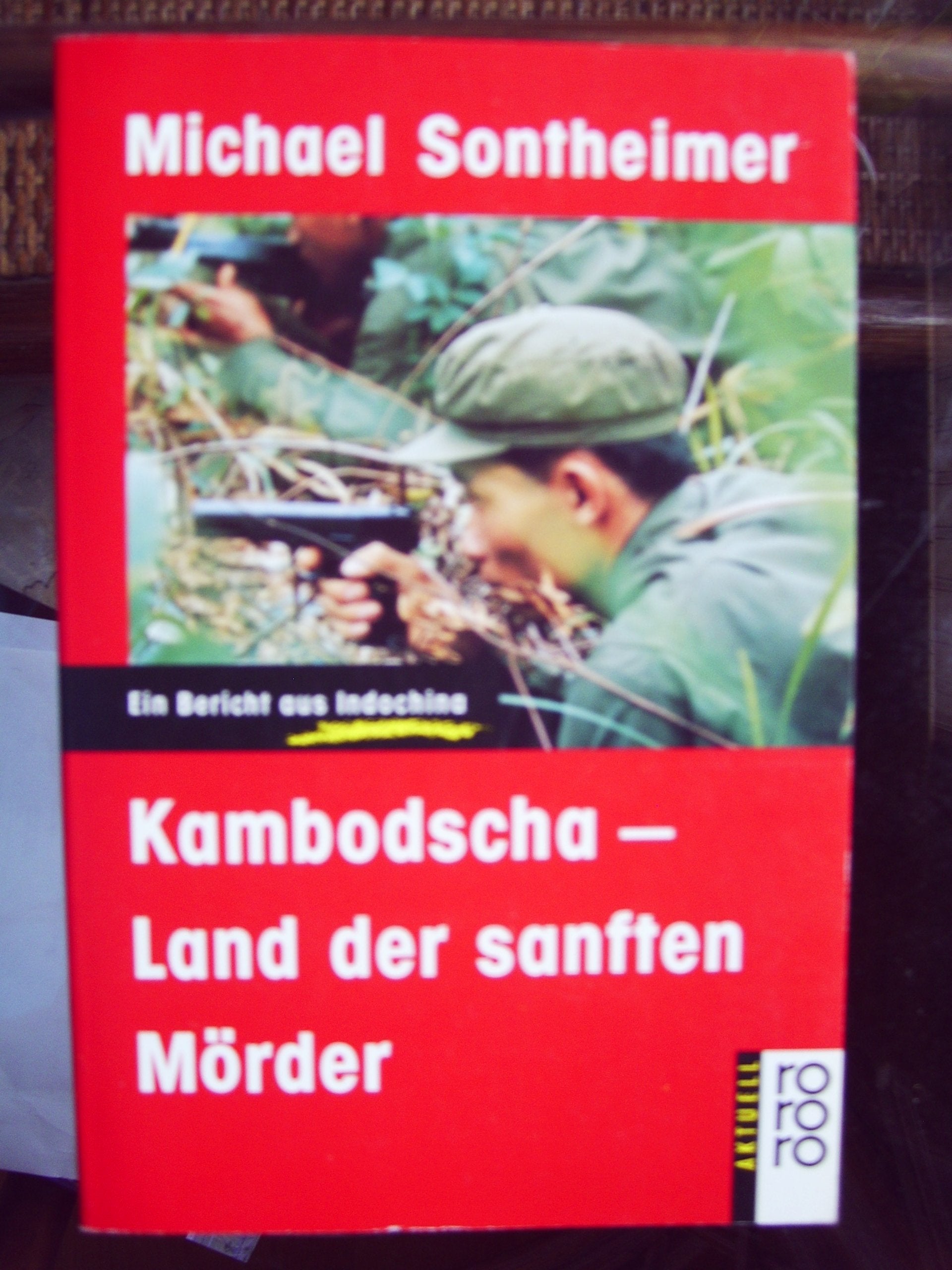 Kambodscha - Land der sanften Mörder: Ein Bericht aus Indochina (rororo aktuell) Politics & History