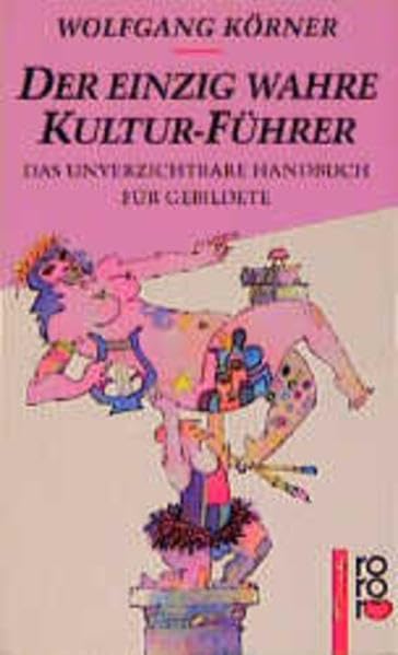 Der einzig wahre Kultur-Führer: Das unverzichtbare Handbuch für Gebildete General education