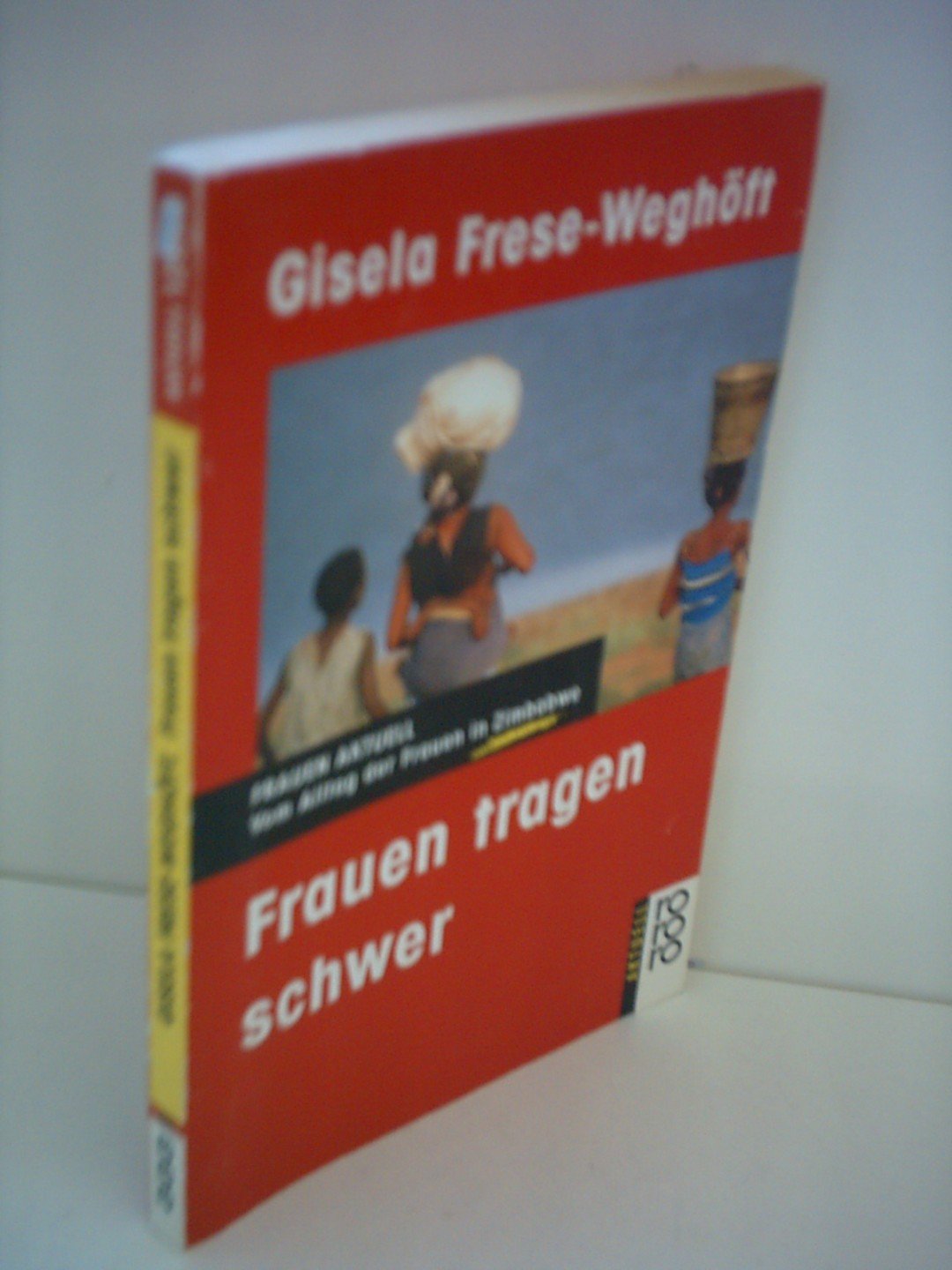 Frauen tragen schwer. Vom Alltag der Frauen in Zimbabwe. Books