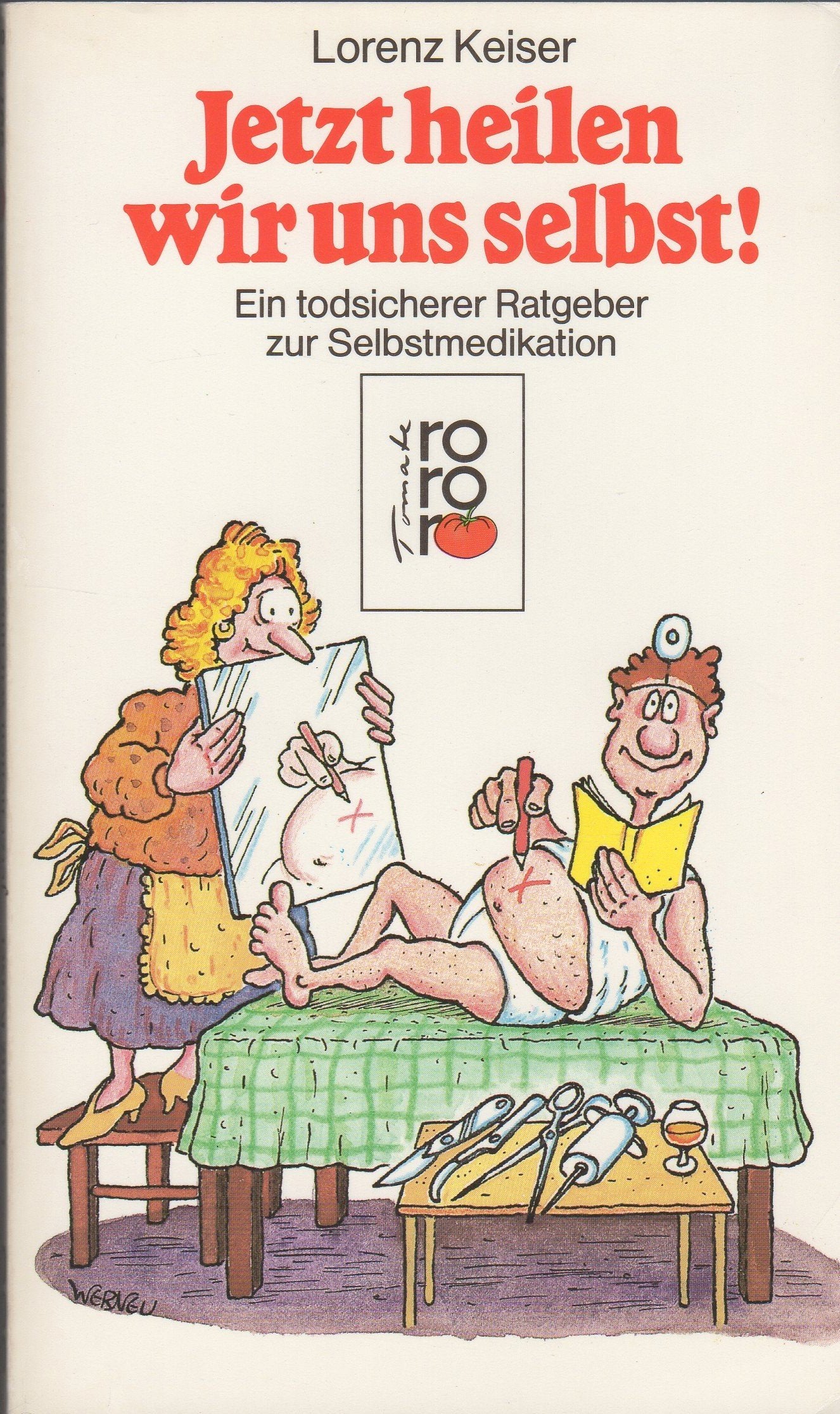 Jetzt heilen wir uns selbst!: Ein todsicherer Ratgeber zur Selbstmedikation. (rororo tomate) (rororo: Rowohlts Rotations Romane) Self-help