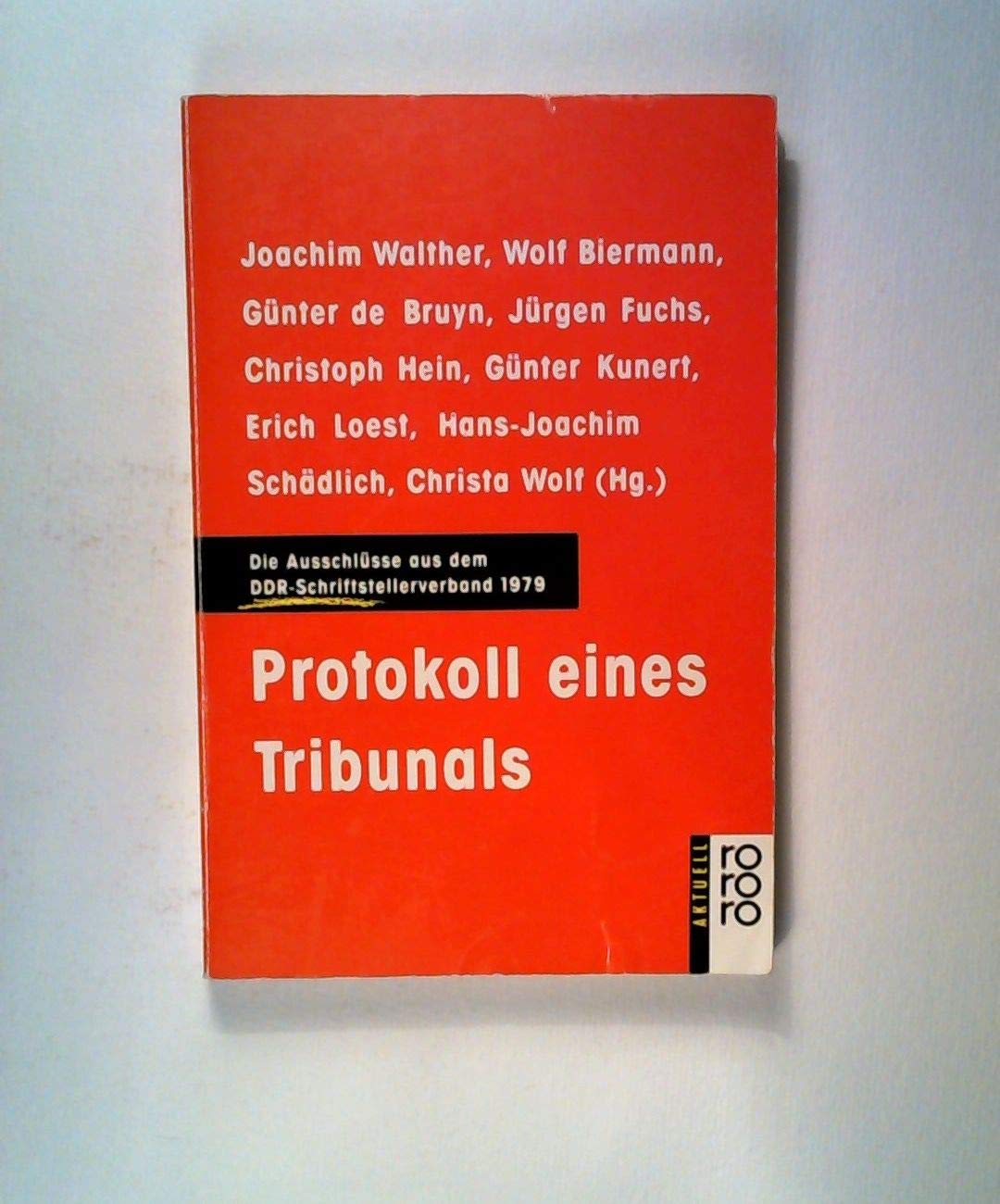 Protokoll eines Tribunals: Die Ausschlüsse aus dem DDR-Schriftstellerverband 1979 (rororo aktuell) Politics & History