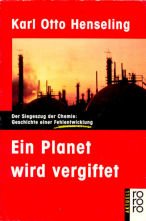 Ein Planet wird vergiftet: Der Siegeszug der Chemie: Geschichte einer Fehlentwicklung Natural Sciences