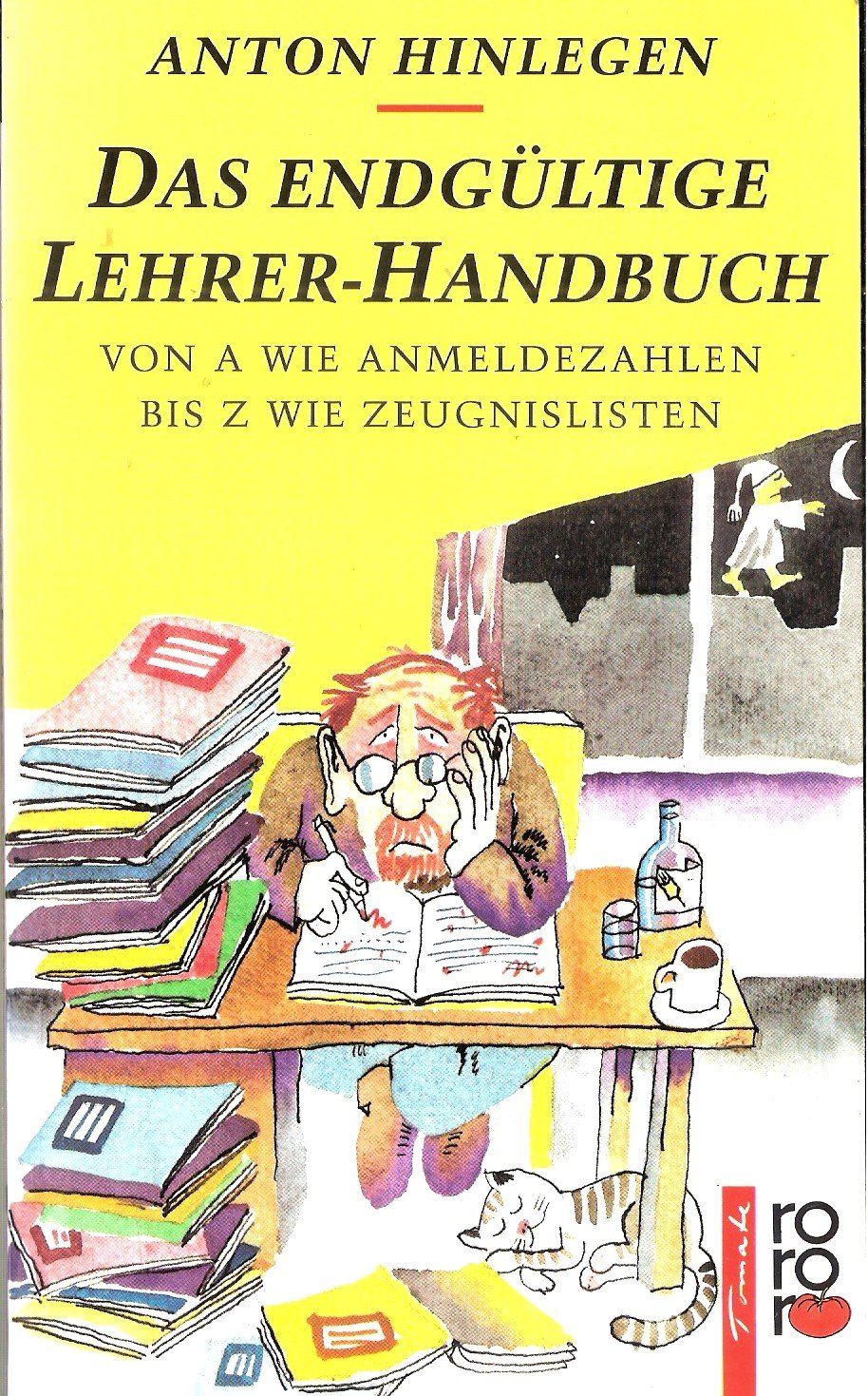 Das endgültige Lehrer-Handbuch: Von A wie Anmeldezahlen bis Z wie Zeugnislisten Books