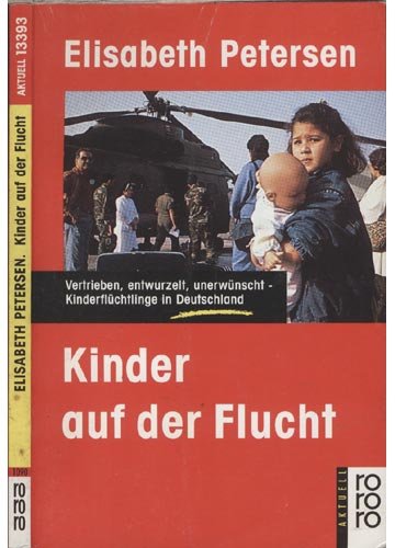 Kinder auf der Flucht: Vertrieben, entwurzelt, unerwünscht - Kinderflüchtlinge in Deutschland (rororo aktuell) Politics & History