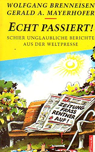 Echt passiert!: Schier unglaubliche Berichte aus der Weltpresse Books