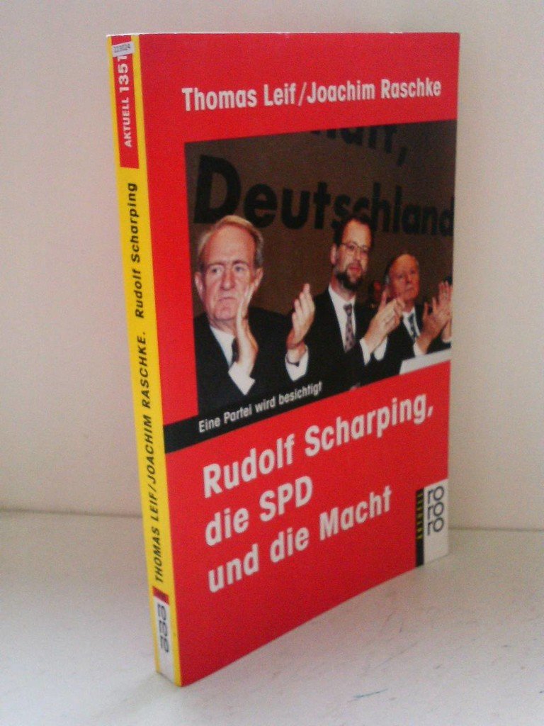 Rudolf Scharping, die SPD und die Macht: Eine Partei wird besichtigt (rororo aktuell) Politics & History