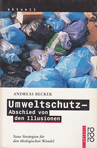 Umweltschutz: Abschied von den Illusionen: Neue Strategien für den ökologischen Wandel Natural Sciences