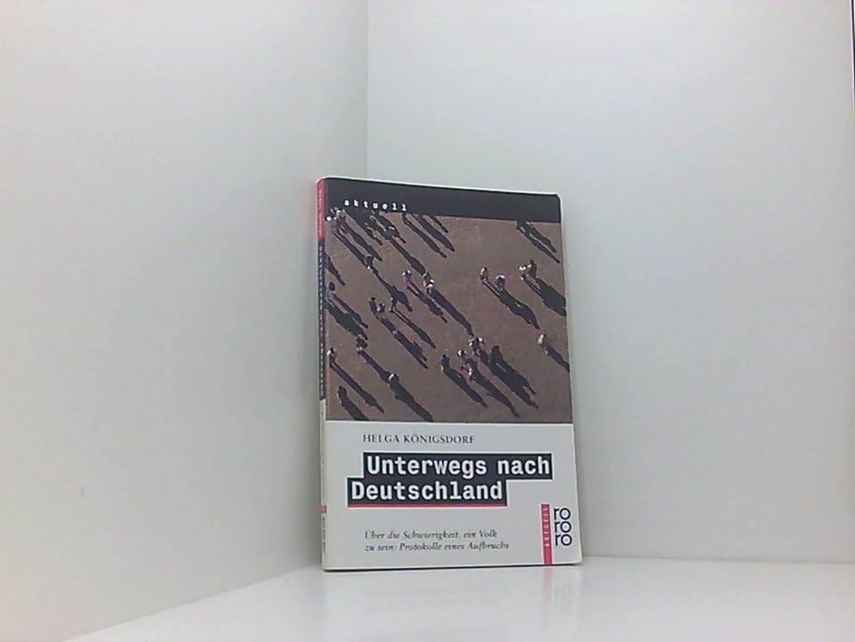 Unterwegs nach Deutschland: Über die Schwierigkeit, ein Volk zu sein: Protokolle eines Aufbruchs (rororo aktuell) Politics & History