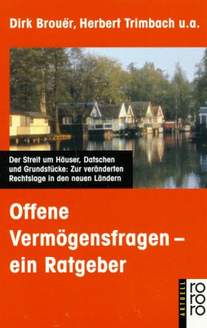 Offene Vermögensfragen - ein Ratgeber: Der Streit um Häuser, Datschen und Grundstücke: Zur veränderten Rechtslage in den neuen Ländern (rororo aktuell) Legal advice