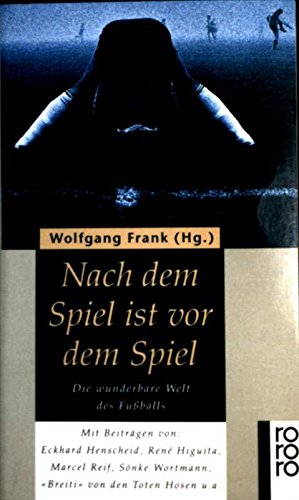 Nach dem Spiel ist vor dem Spiel. Die wunderbare Welt des Fußballs.: Die wunderbare Welt des Fussballs (rororo: Rowohlts Rotations Romane) Leisure & Fun