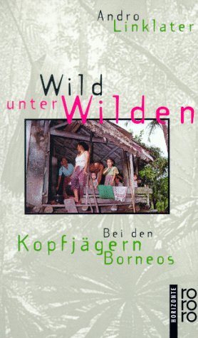 Wild unter Wilden: Bei den Kopfjägern Borneos (rororo: Rowohlts Rotations Romane) General education