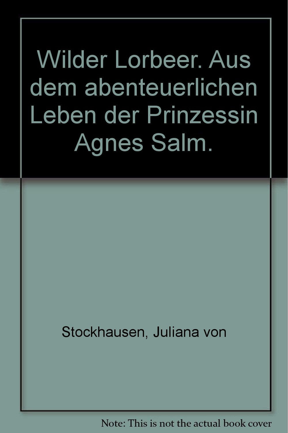 Wilder Lorbeer. Aus dem abenteuerlichen Leben der Prinzessin Agnes Salm. Books