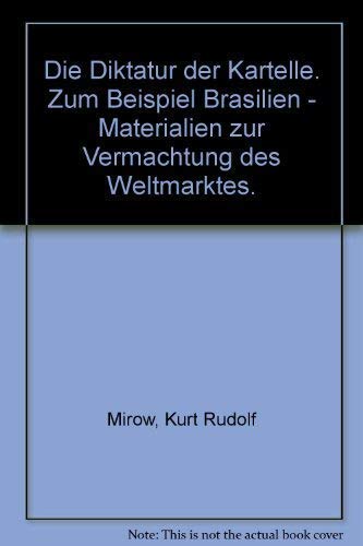 Die Diktatur der Kartelle. Zum Beispiel Brasilien - Materialien zur Vermachtung des Weltmarktes. Business & Technology
