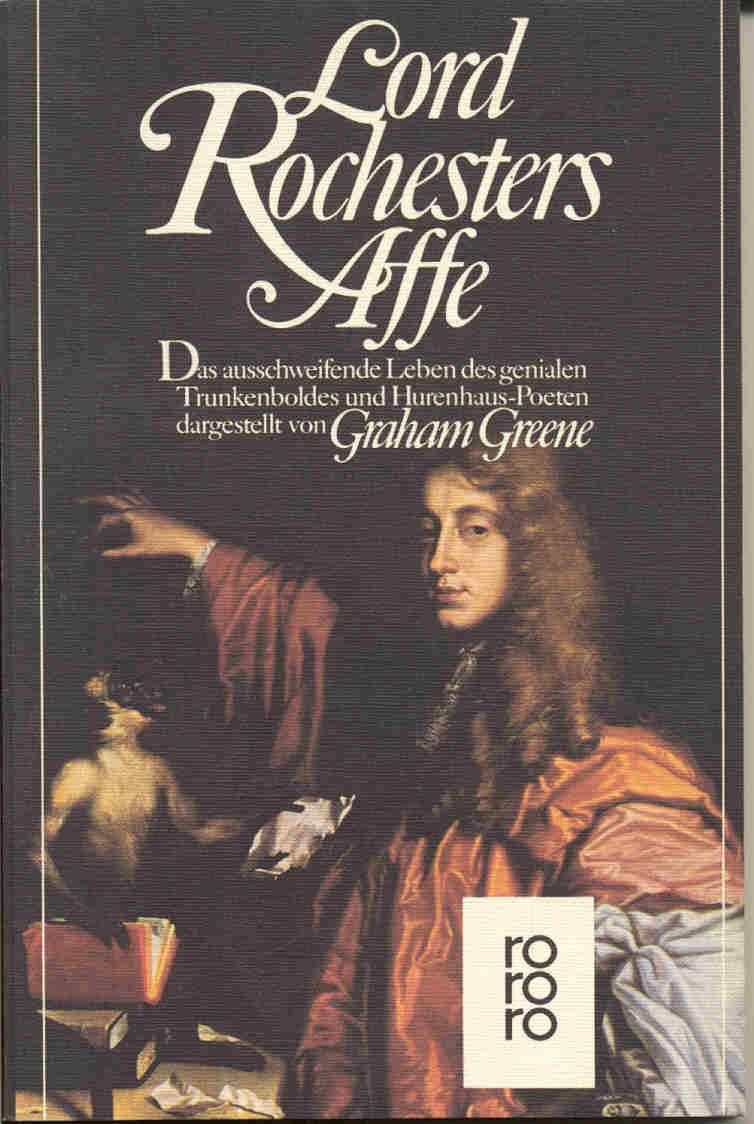 Lord Rochesters Affe: Das ausschweifende Leben des genialen Trunkenboldes und Hurenhaus-Poeten (rororo: Rowohlts Rotations Romane) Politics & History