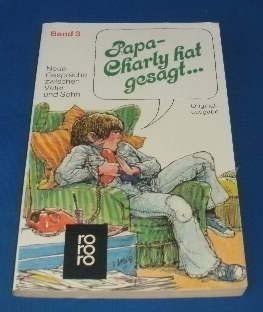 "Papa, Charly hat gesagt ..." 3: Neue Gespräche zwischen Vater und Sohn Learning & Reference