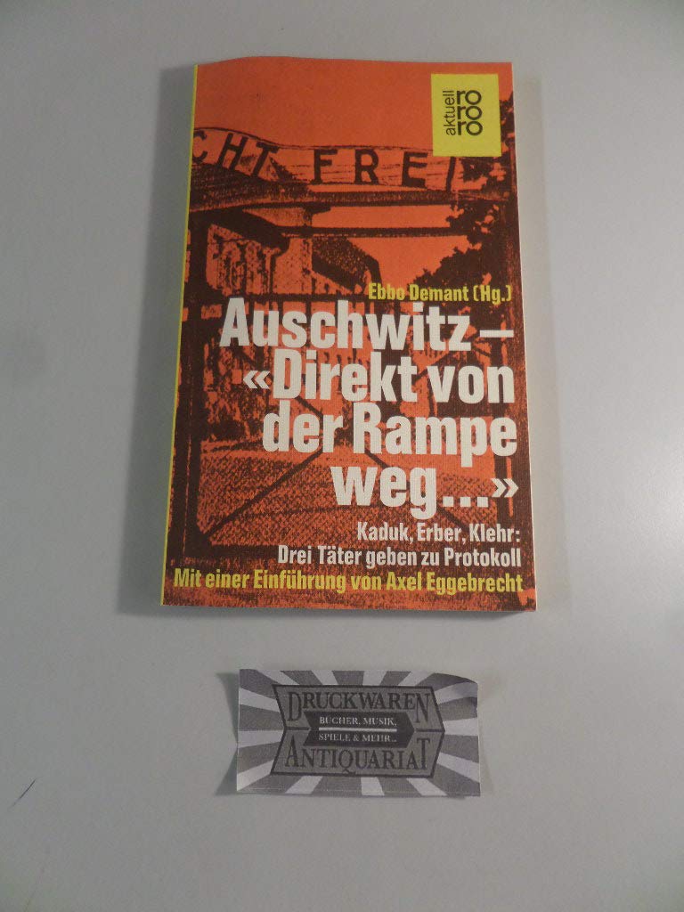 Auschwitz: "Direkt von der Rampe weg ...": Kaduk, Erber, Klehr: Drei Täter geben zu Protokoll German history
