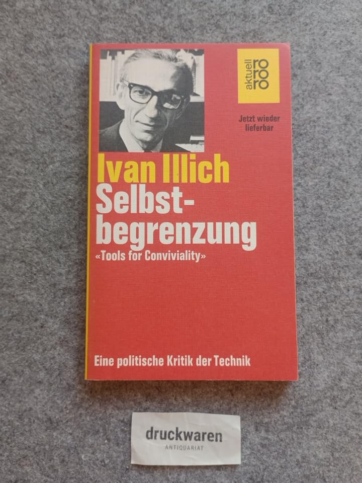 Selbstbegrenzung: "Tools for Conviviality". Eine politische Kritik der Technik (rororo aktuell) Philosophy