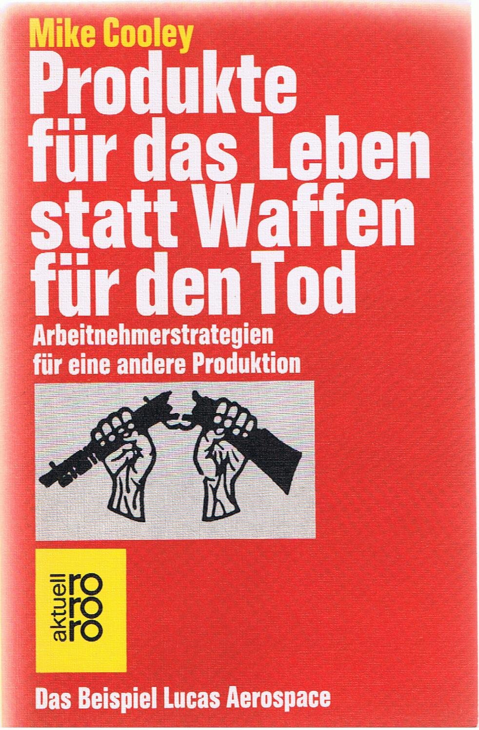 Produkte für das Leben statt Waffen für den Tod: Arbeitnehmerstrategien für eine andere Produktion: Das Beispiel Lucas Aerospace Business & Technology