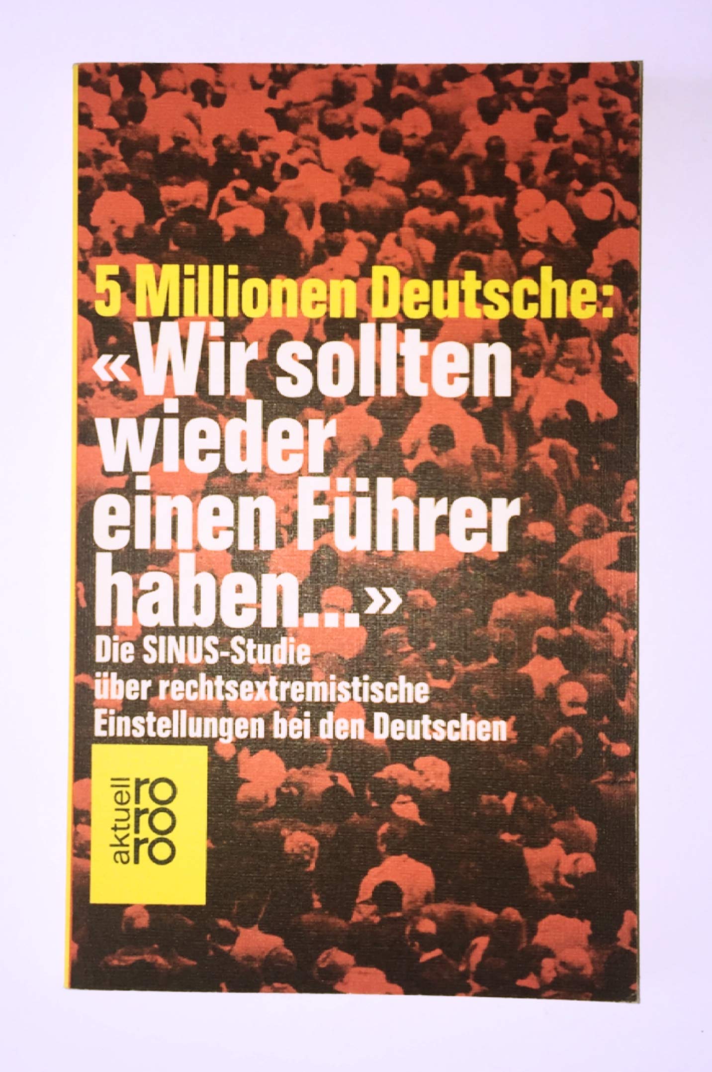 5 Millionen Deutsche: "Wir sollten wieder einen Führer haben ...": Die SINUS-Studie über rechtsextremistische Einstellungen bei den Deutschen Books