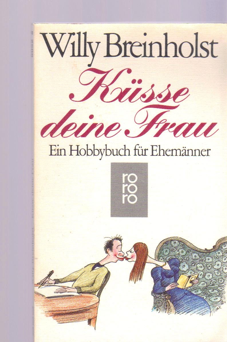 Küsse deine Frau: Ein Hobbybuch für Ehemänner (rororo / Rowohlts Rotations Romane) Leisure, Home & Garden