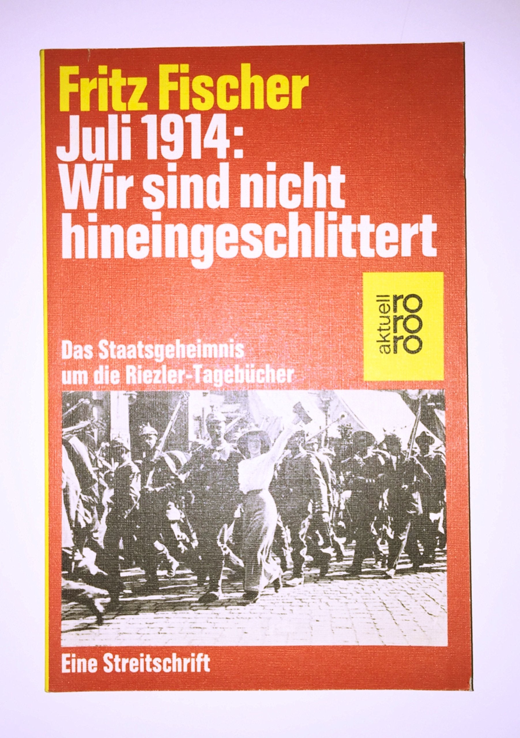 Juli 1914: Wir sind nicht hineingeschlittert. Das Staatsgeheimnis um die Riezler-Tagebücher Books