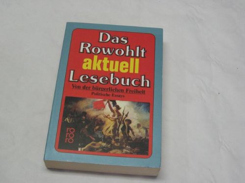 Das Rowohlt aktuell-Lesebuch: Von der bürgerlichen Freiheit: Politische Essays (Rowohlt Lesebuch) Politics & History