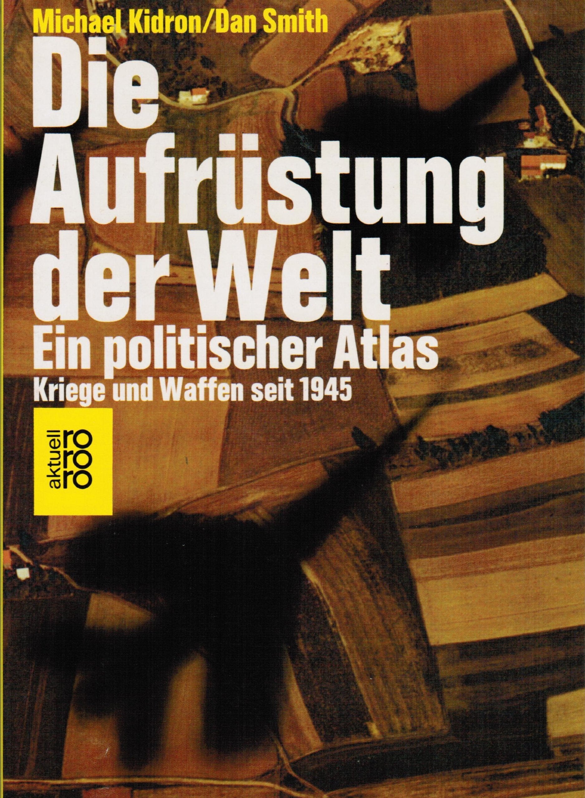 Die Aufrüstung der Welt: Ein politischer Atlas: Kriege und Waffen seit 1945 Politics & History
