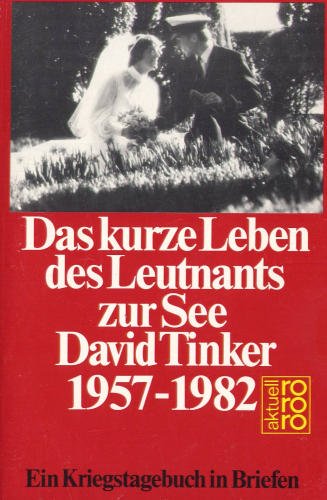 Das kurze Leben des Leutnants zur See David Tinker 1957 - 1982: Ein Kriegstagebuch in Briefen Politics & History