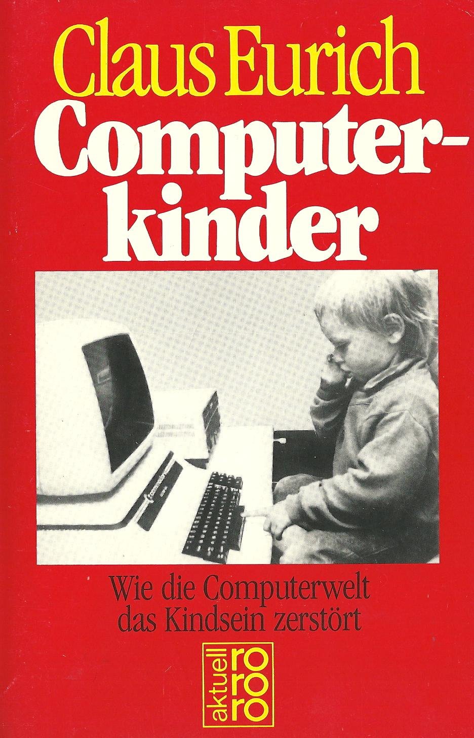 Computerkinder: Wie die Computerwelt das Kindsein zerstört Politics & History