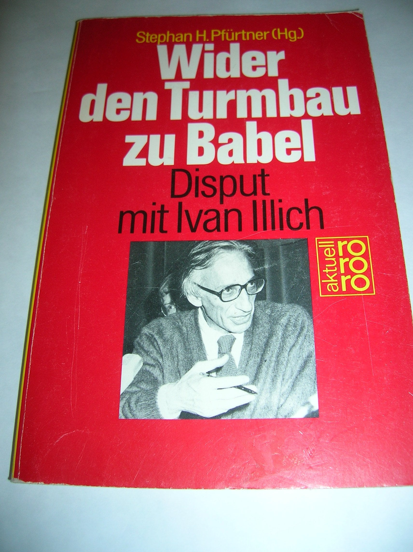 Wider den Turmbau zu Babel: Disput mit Ivan Illich (rororo aktuell) Professional & Reference Books