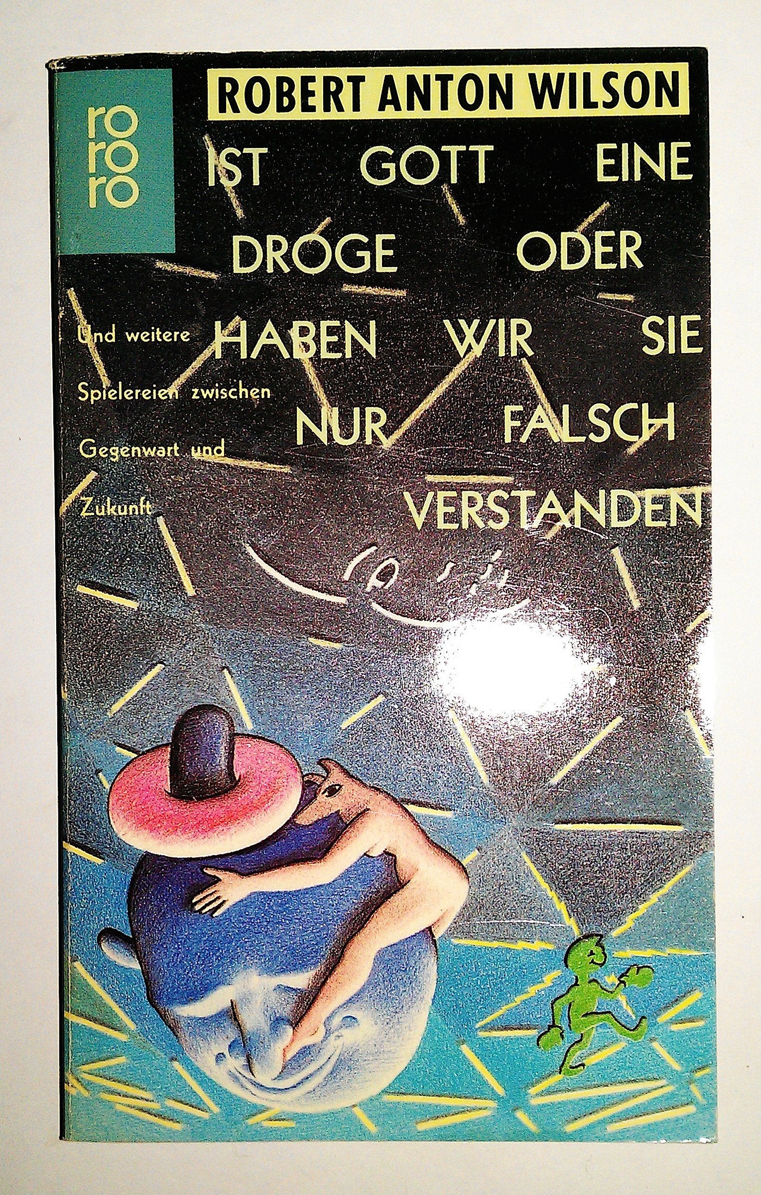 Ist Gott eine Droge oder haben wir sie nur falsch verstanden: Und weitere Spielereien zwischen Gegenwart und Zukunft (rororo: Rowohlts Rotations Romane) Fantasy & Sci-Fi